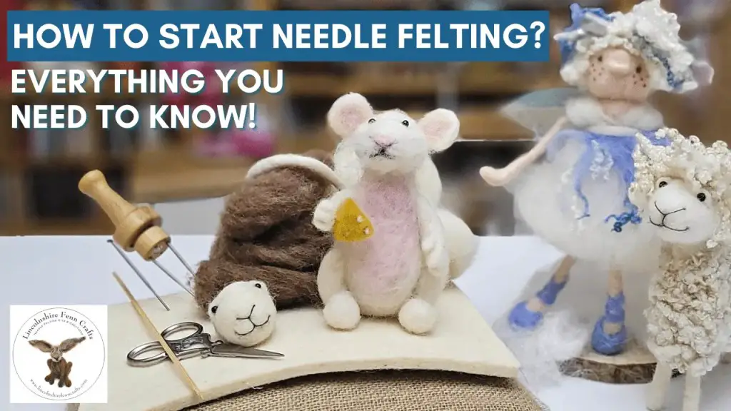 Image shows needle felting projects of mice, fairies and sheep. As well as needle felting tools. Writing says: How to start needle felting. Everything you need to know.